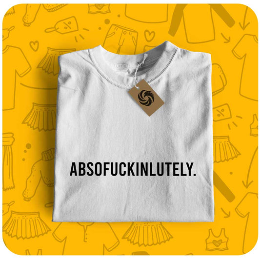 Absofuckinlutely | Unisex T-Shirt - Ababeel wear
